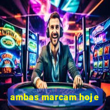 ambas marcam hoje